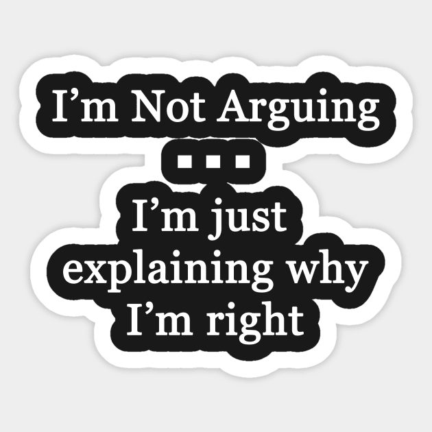 I'm Not Arguing Sticker by topher